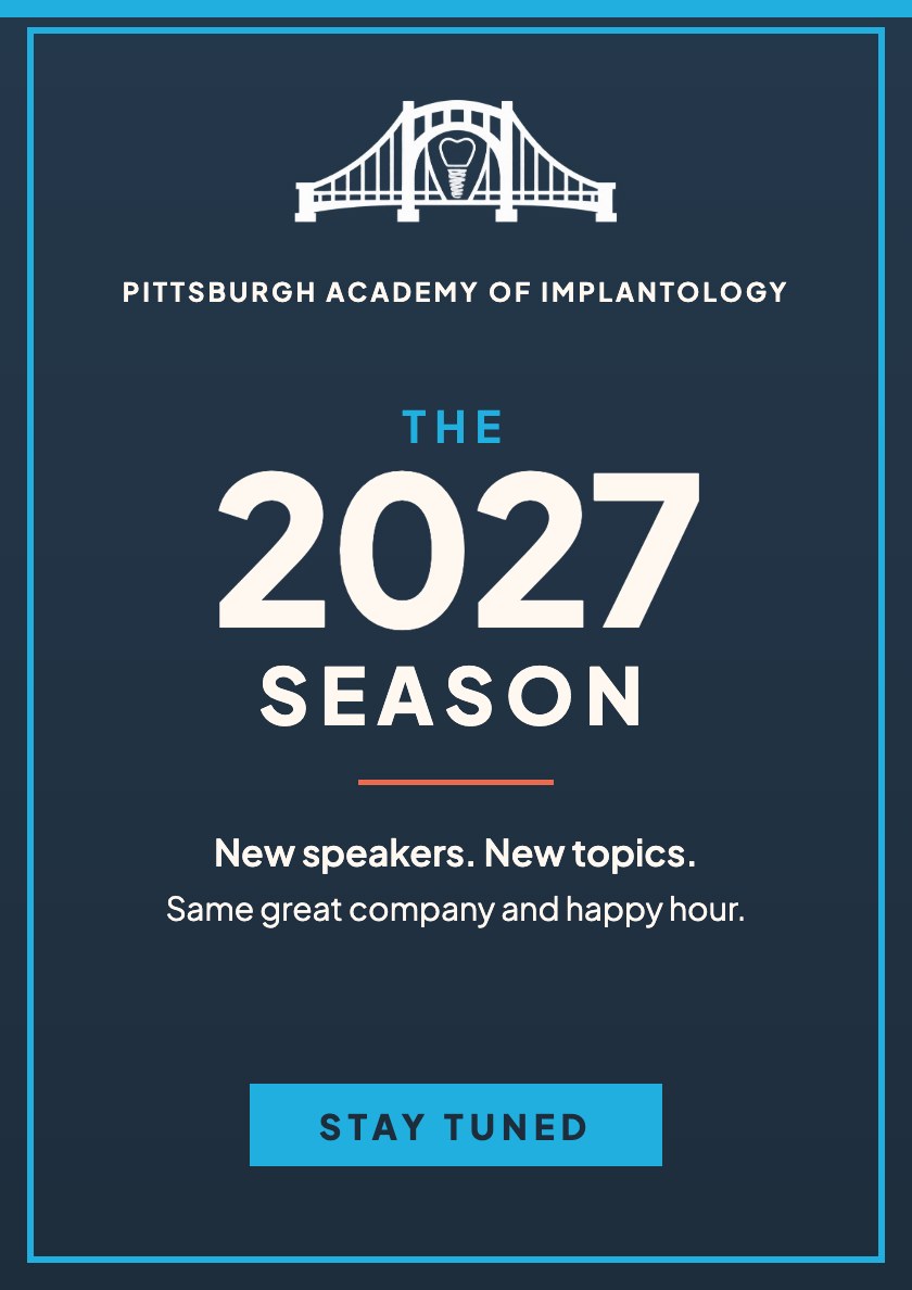 Pittsburgh Academy of Implantology 2027 season, stay tuned